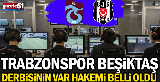 Beşiktaş derbisinin VAR hakemi belli oldu!