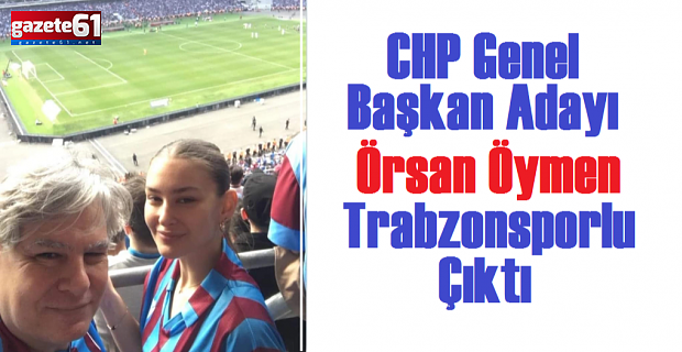 CHP Genel Başkan Adayı Örsan Öymen Trabzonsporlu Çıktı