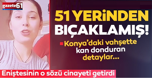 Damla'yı 51 yerinden bıçaklamış