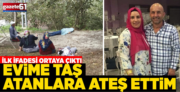 "EVİME TAŞ ATANLARA GÖRMEDEN ATEŞ ETTİM"