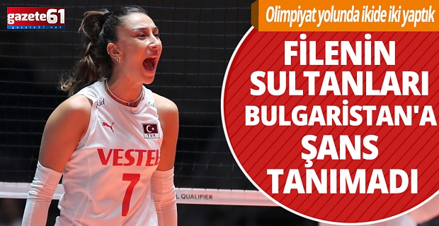 Filenin Sultanları Bulgaristan'ı geçti!