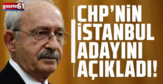 Kemal Kılıçdaroğlu, CHP'nin İstanbul Adayını Açıkladı!