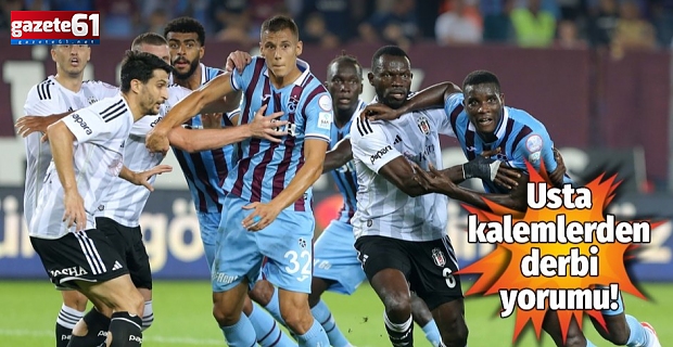 Spor yazarları Trabzonspor - Beşiktaş maçını değerlendirdi!