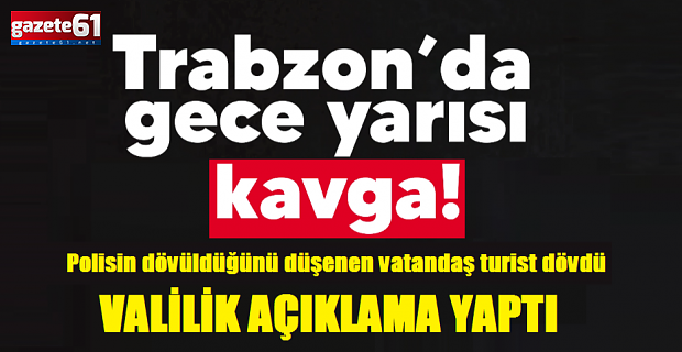 Trabzon'da gece yarısı yaşanan kavga için açıklama geldi!