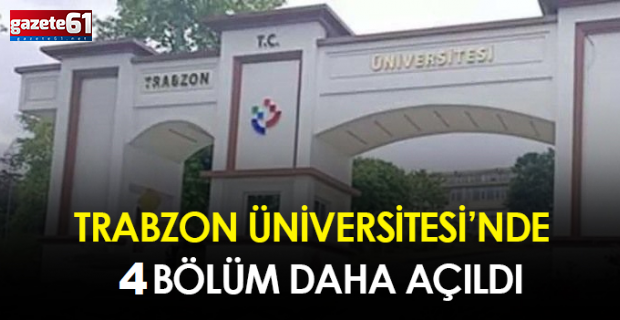 Trabzon Üniversitesi'ne 4 yeni bölüm!