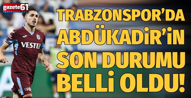 Trabzonspor'da Abdülkadir Ömür gelişmesi