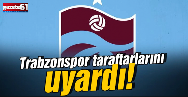 Trabzonspor, taraftarını uyardı!
