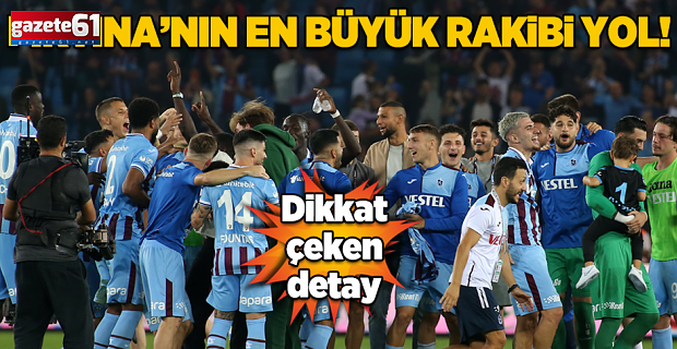 Trabzonspor'un en büyük rakibi yol!