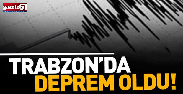 Trabzon'da sabah saatlerinde deprem meydana geldi
