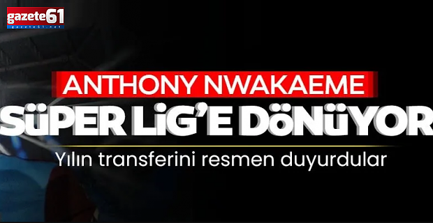 Anthony Nwakaeme Süper Lig'e dönüyor! Yılın transferi resmen belli oldu...
