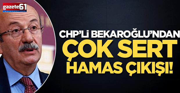 CHP'li Mehmet Bekaroğlu'ndan çok sert Hamas çıkışı!
