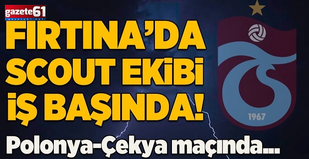 Fırtına'da scout ekibi iş başında!