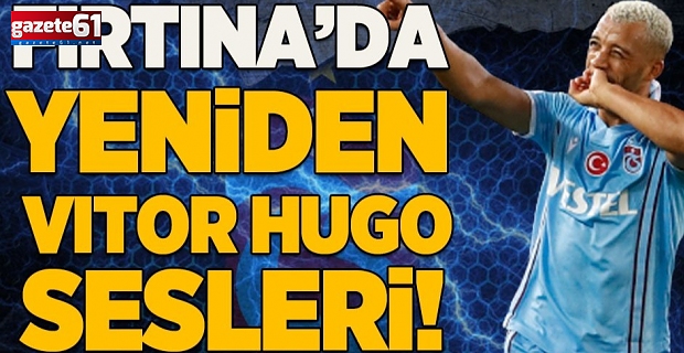 Fırtına'da yeniden Vitor Hugo sesleri!