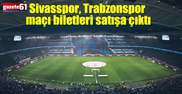 Sivasspor-Trabzonspor maçının biletleri satışta