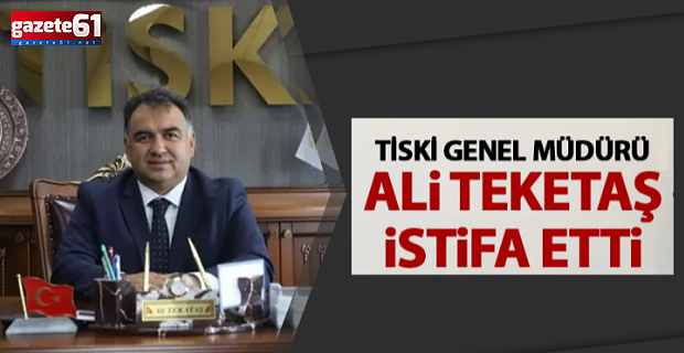 TİSKİ Genel Müdürü Ali Tekataş istifa etti!