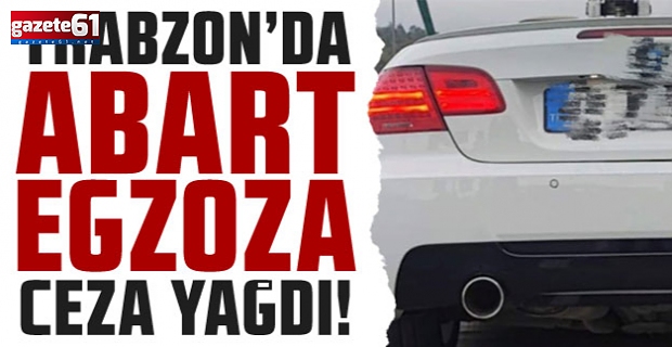 Trabzon'da abart egzozlu araçlara trafikten men!