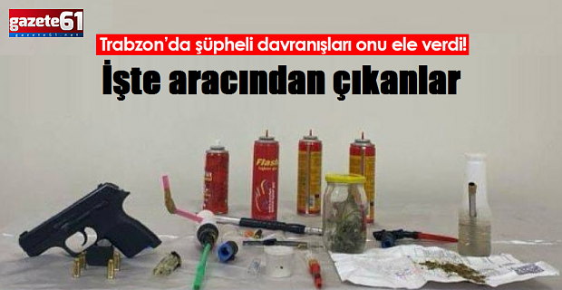Trabzon’da şüpheli davranışları onu ele verdi! İşte aracından çıkanlar