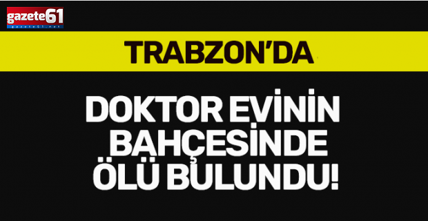 Trabzon’da doktorun şok ölümü!