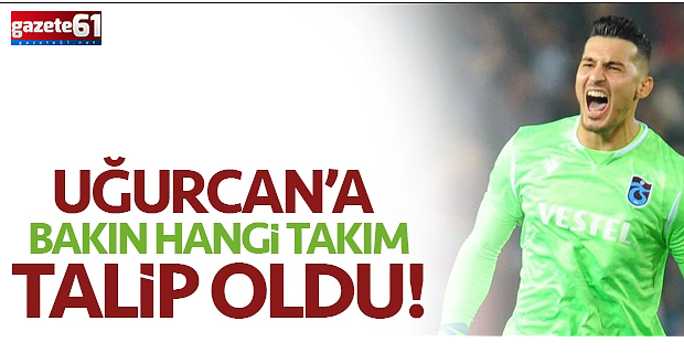 Uğurcan Çakır'a dünya devi talip oldu! 