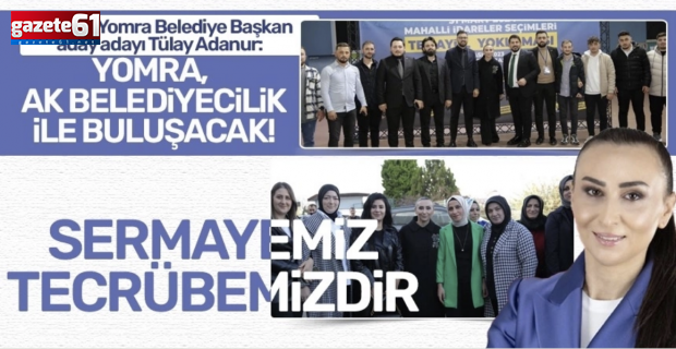 Yomra AK belediyecilik ile buluşacak! Sermayemiz tecrübemizdir