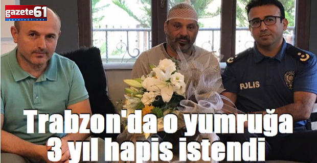 Bir yumruğa 3 yıl hapis istendi