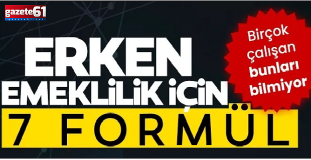 Erken emeklilik için 7 formül!
