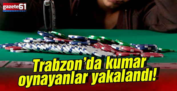 Trabzon'da 3 iş yerine kumar baskını!