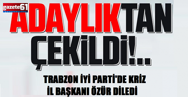 Trabzon'da Ortahisar Belediye Başkan adayı, adaylıktan çekildi!