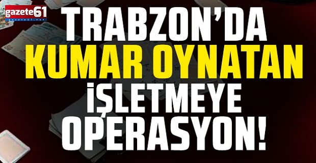 Trabzon’da kumar operasyonu! 4 kişi yakalandı
