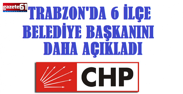 CHP Trabzon'da İlçe Adaylarını Açıklıyor!