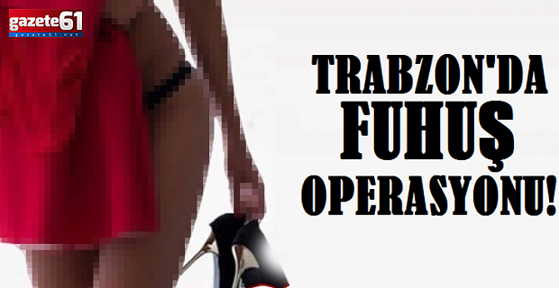 Trabzon'da Fuhuş Operasyonu!