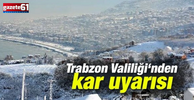 Trabzon Valiliği kar uyarısı yaptı...