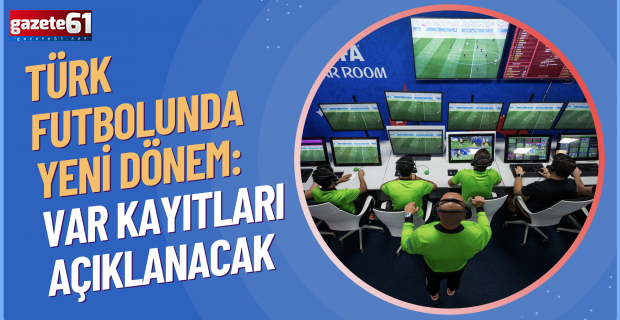 Türk futbolunda yeni dönem: VAR kayıtları açıklanacak