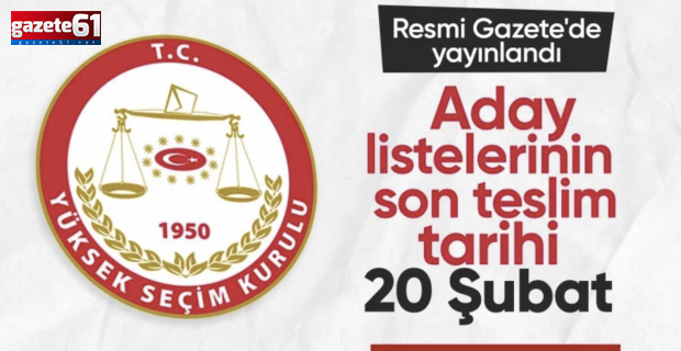 YSK KARARI RESMİ GAZETE’DE YAYINLANDI: ADAY LİSTELERİ 20 ŞUBAT SALI GÜNÜ SAAT 17.00’YE KADAR İL VE İLÇE SEÇİM KURULLARINA VERİLECEK