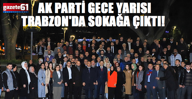 AK PARTİ TAM KADRO SOKAĞA İNDİ!