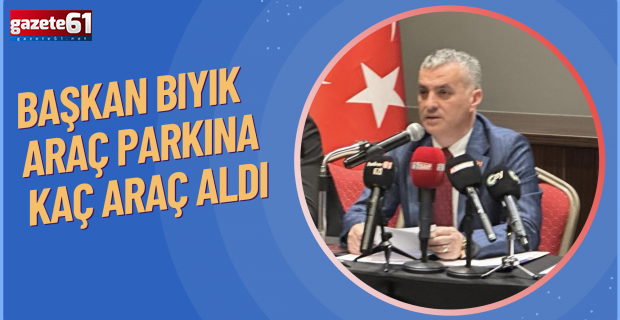 Başkan Bıyık araç parkına kaç araç aldı