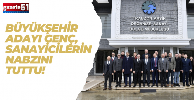 Büyükşehir Adayı Genç, sanayicilerin nabzını tuttu!