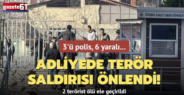 Çağlayan Adliyesi’ndeki terör saldırısı güvenlik güçlerinin başarılı müdahalesi ile önlendi