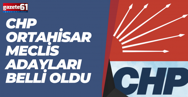 CHP Ortahisar Belediyesi'nin meclis adayları belli oldu