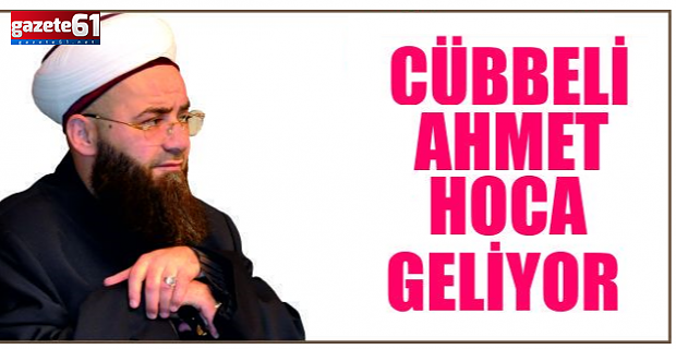 CÜBBELİ AHMET HOCA TRABZON’A GELİYOR
