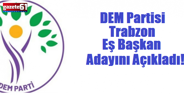DEM Partisi Trabzon Eş Başkan Adayını Açıkladı!