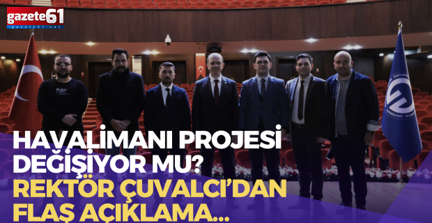 Havalimanı projesi değişiyor mu? Rektör Çuvalcı’dan flaş açıklama…