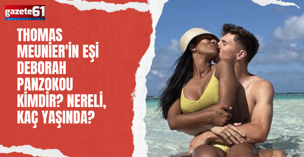 Thomas Meunier'in eşi Deborah Panzokou kimdir? Nereli, kaç yaşında?