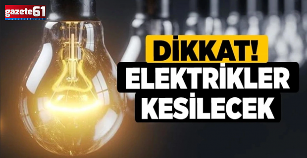 Trabzon’da o mahallelerde elektrikler kesilecek!