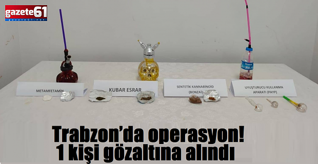 Trabzon’da operasyon! 1 kişi gözaltına alındı…