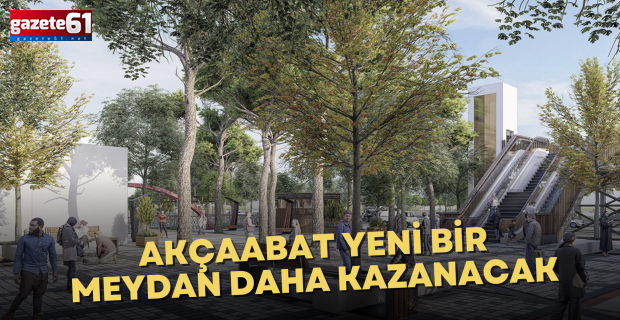 AKÇAABAT YENİ BİR MEYDAN DAHA KAZANACAK