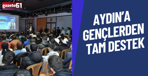 AYDIN’A  GENÇLERDEN  TAM DESTEK