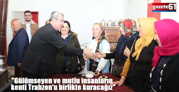 "Gülümseyen ve mutlu insanlar kentini kuracağız"