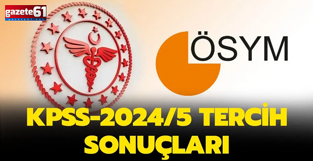 KPSS 2024/5 tercih sonuçları açıklandı