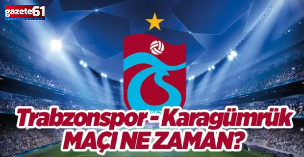 Trabzonspor - Karagümrük maçı ne zaman, saat kaçta?